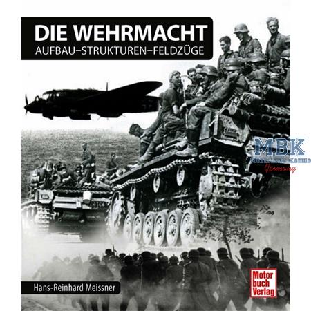 Die Wehrmacht. Aufbau - Strukturen - Feldzüge