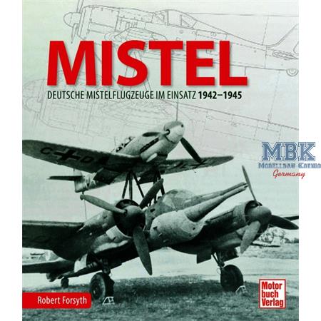 Mistel - Deutsche Mistelflugzeuge im Einsatz 42-45